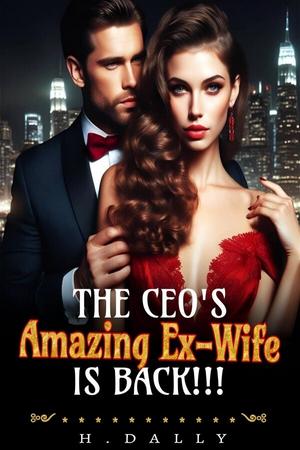 The CEO's Amazing Ex-Wife Is Back! by H. Dally